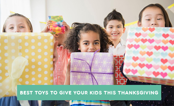 Best Toys To Give Your Kids This Thanksgiving